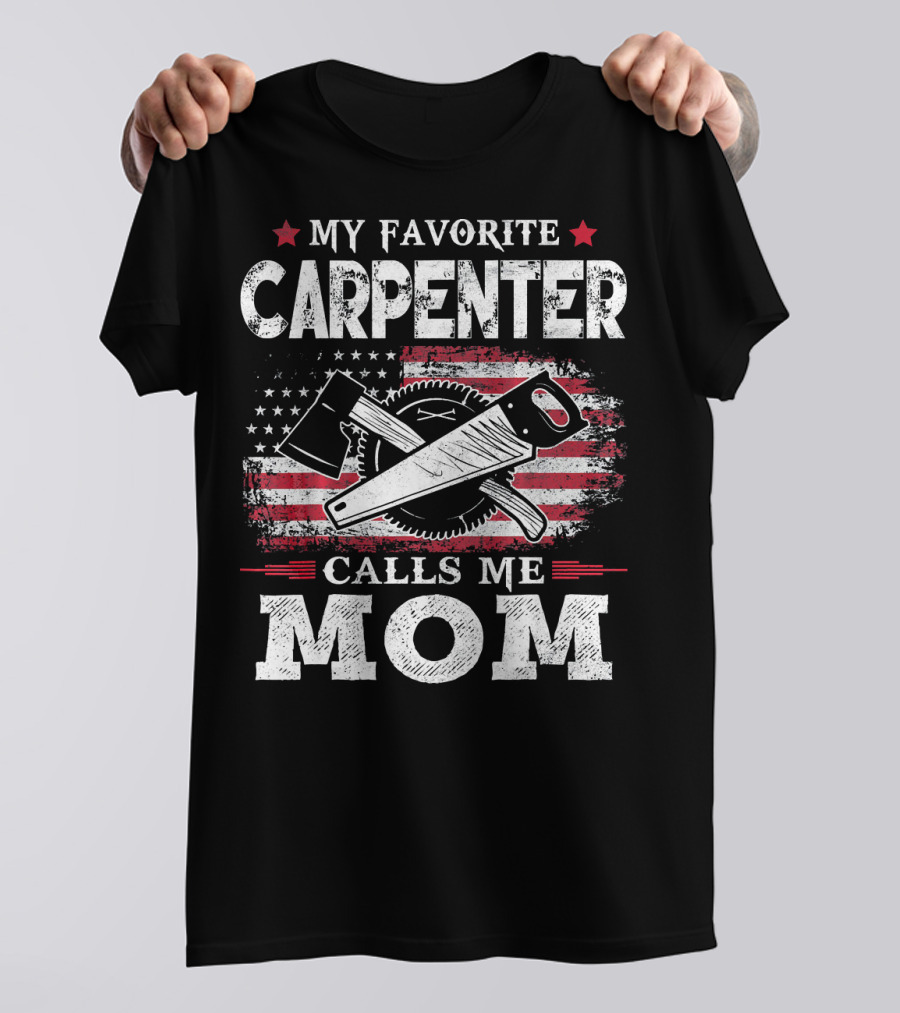 My Favorite Carpenter Calls Me Mom American Flag Saw And Axe T-Shirt