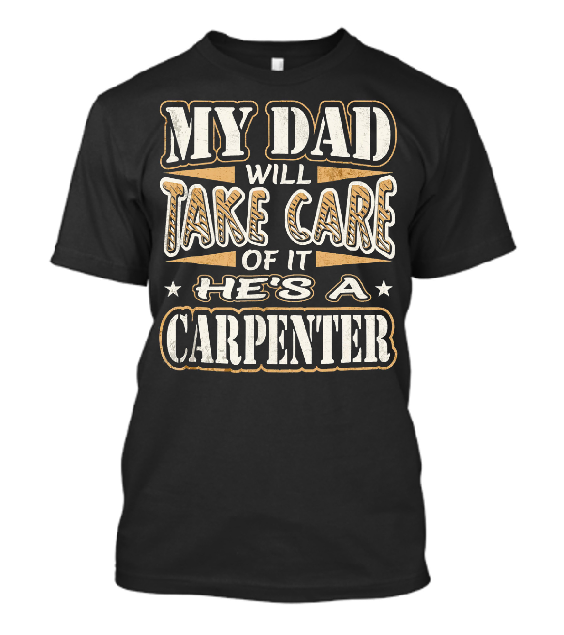 My Dad Will Take Care Of It He's A Carpenter T-Shirt