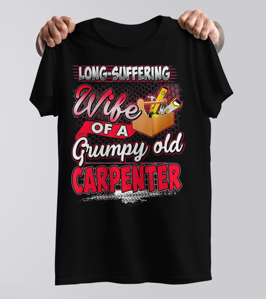 Long-Suffering Wife Of A Grumpy Old Carpenter T-Shirt
