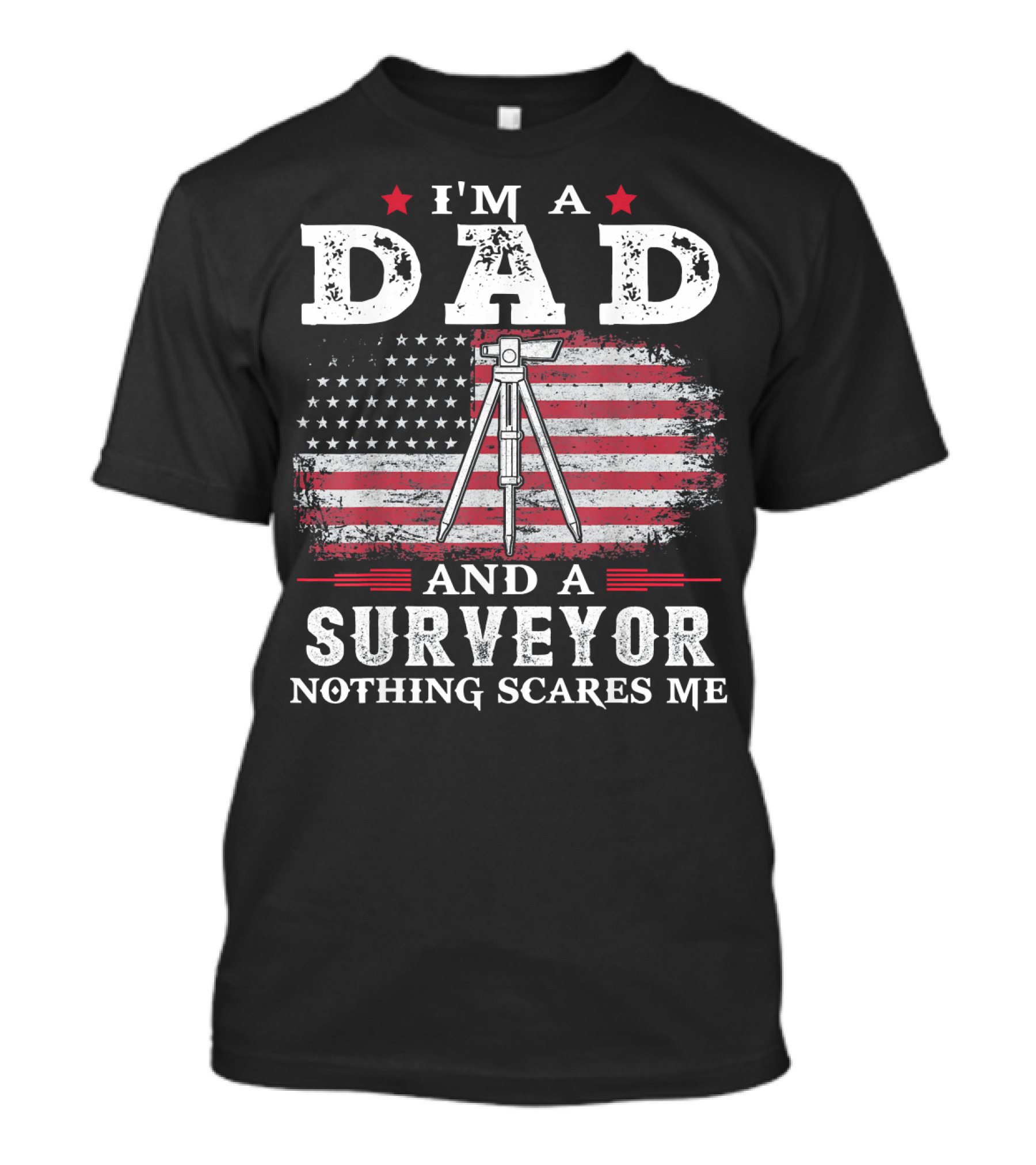 I'm A Dad And A Surveyor Nothing Scares Me American Flag T-Shirt