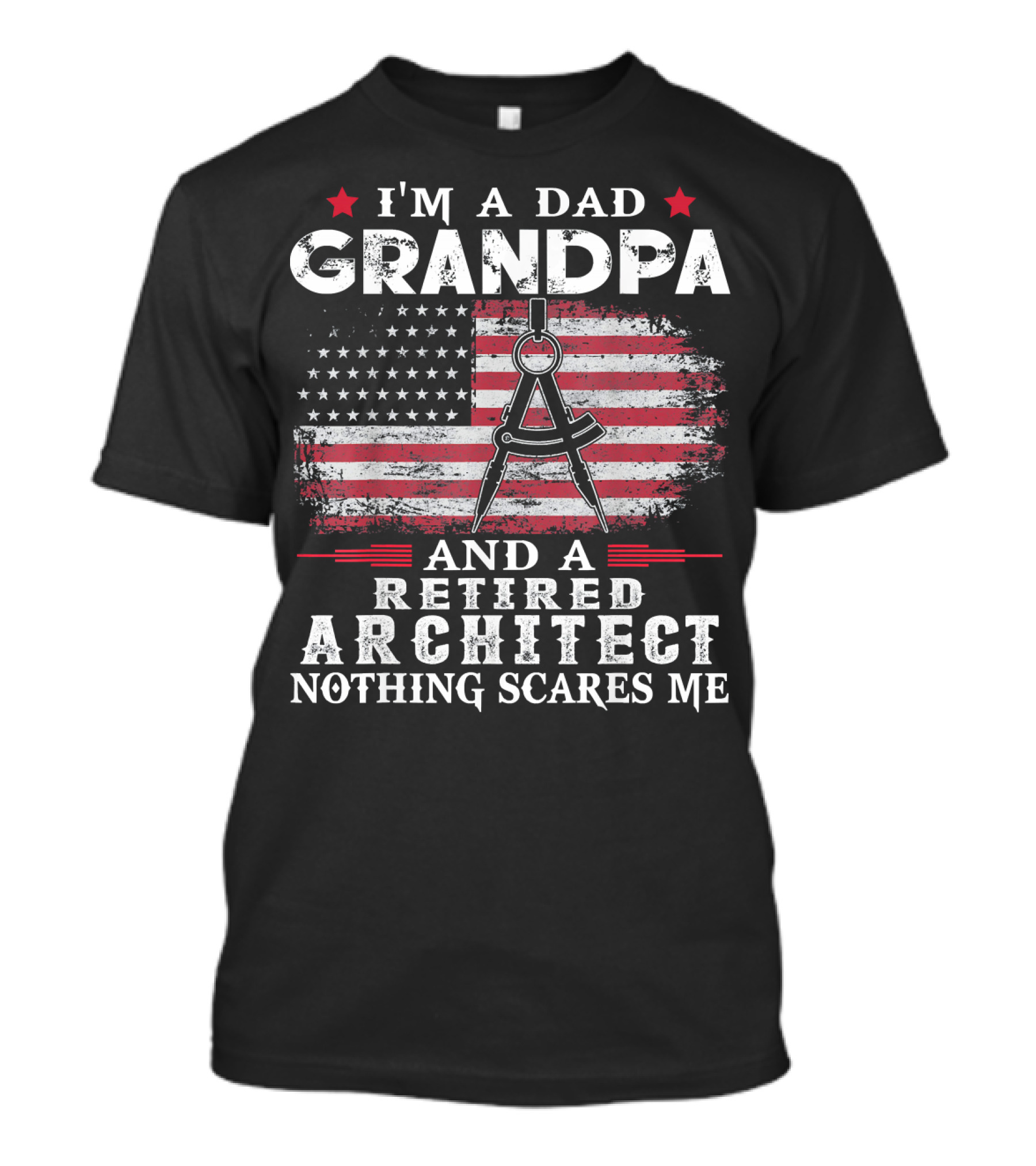 I'm A Dad Grandpa And A Retired Architect Nothing Scares Me American Flag T-Shirt