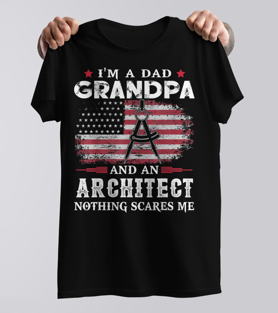 I'm A Dad Grandpa And An Architect Nothing Scares Me T-Shirt