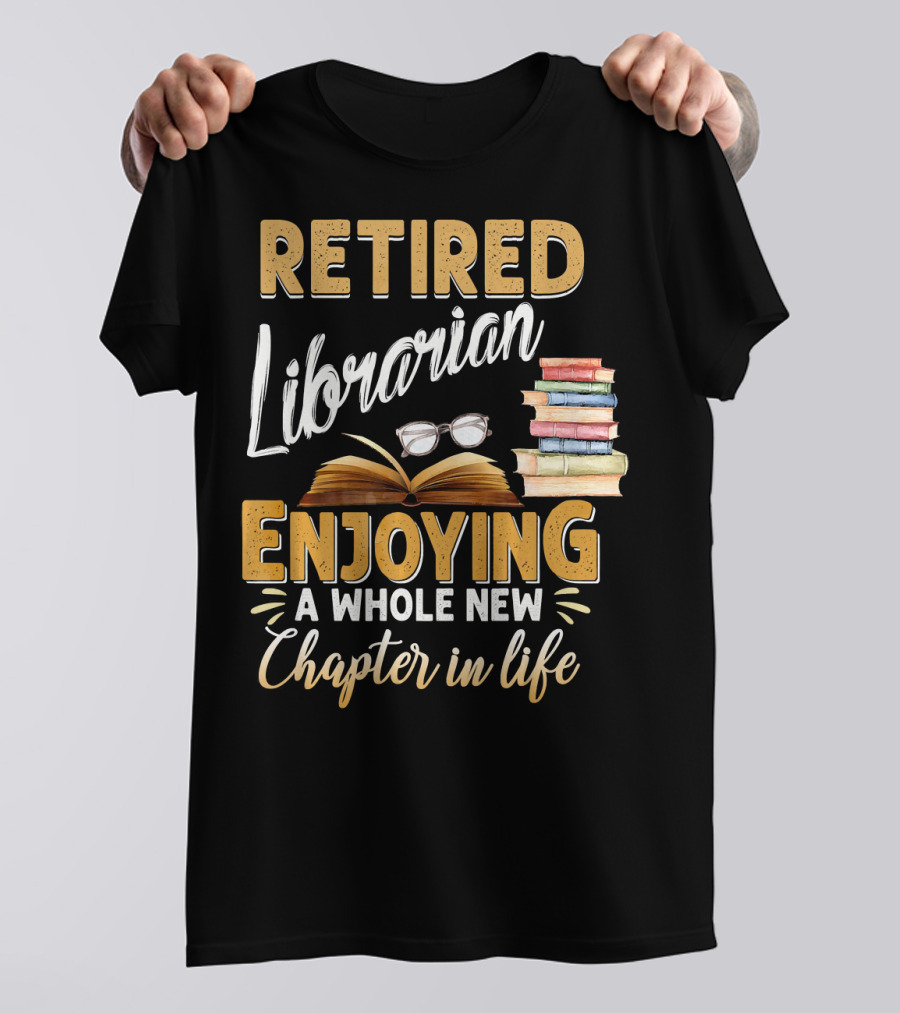 Retired Librarian Enjoying A Whole New Chapter In Life T-Shirt
