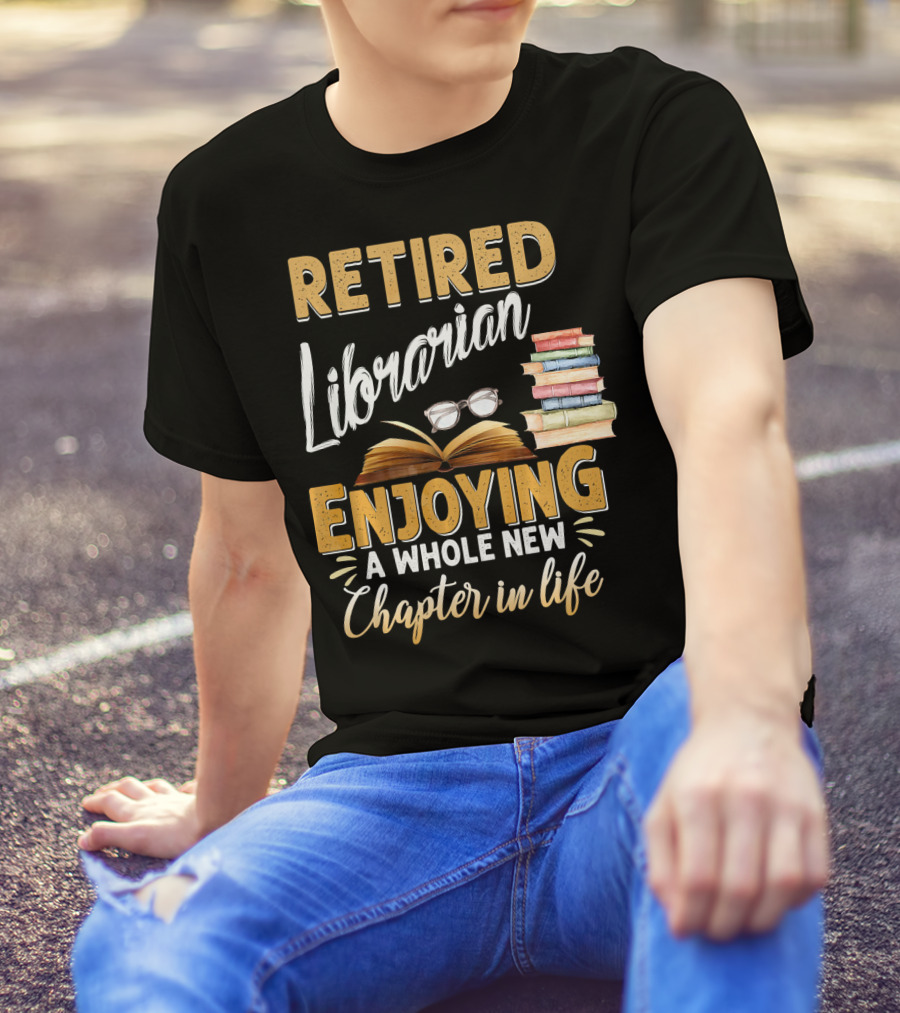 Retired Librarian Enjoying A Whole New Chapter In Life T-Shirt