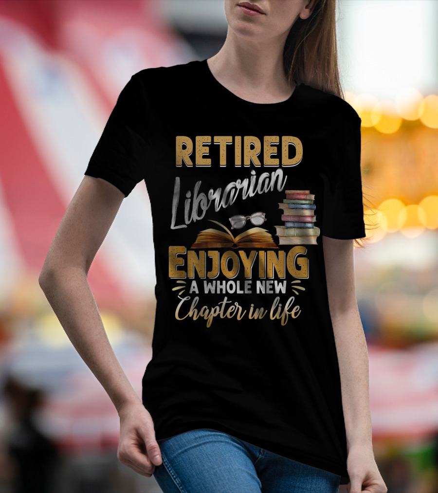 Retired Librarian Enjoying A Whole New Chapter In Life T-Shirt