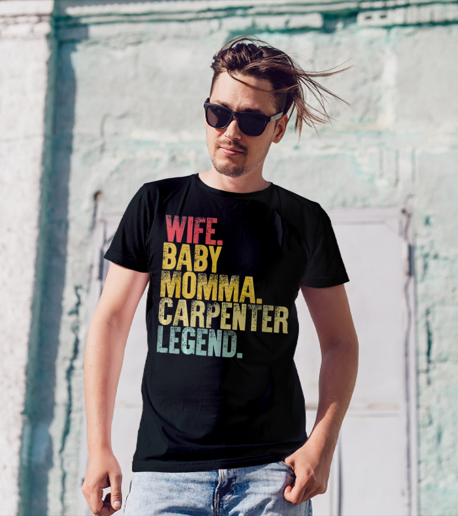 Wife Baby Momma Carpenter Legend T-Shirt