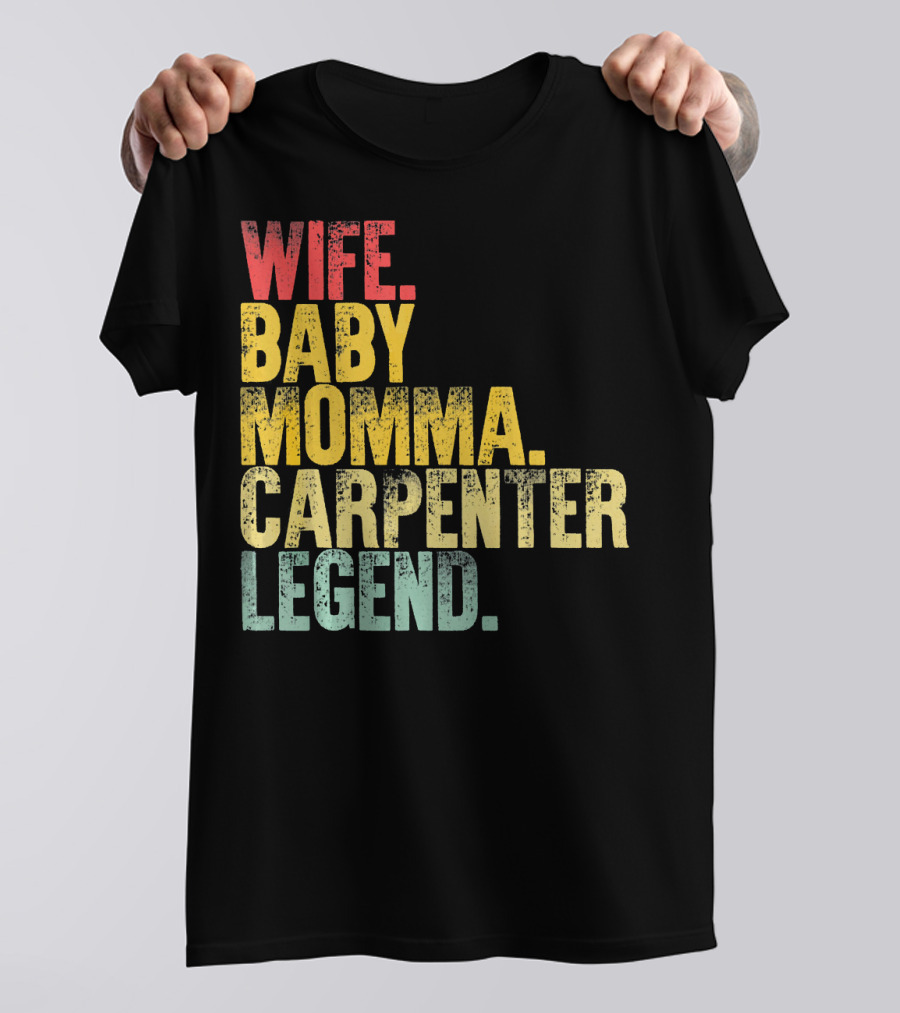 Wife Baby Momma Carpenter Legend T-Shirt