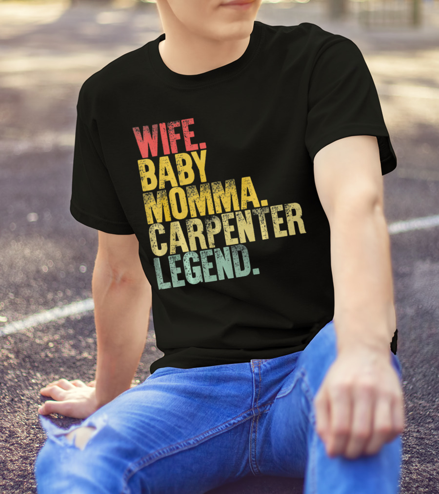 Wife Baby Momma Carpenter Legend T-Shirt