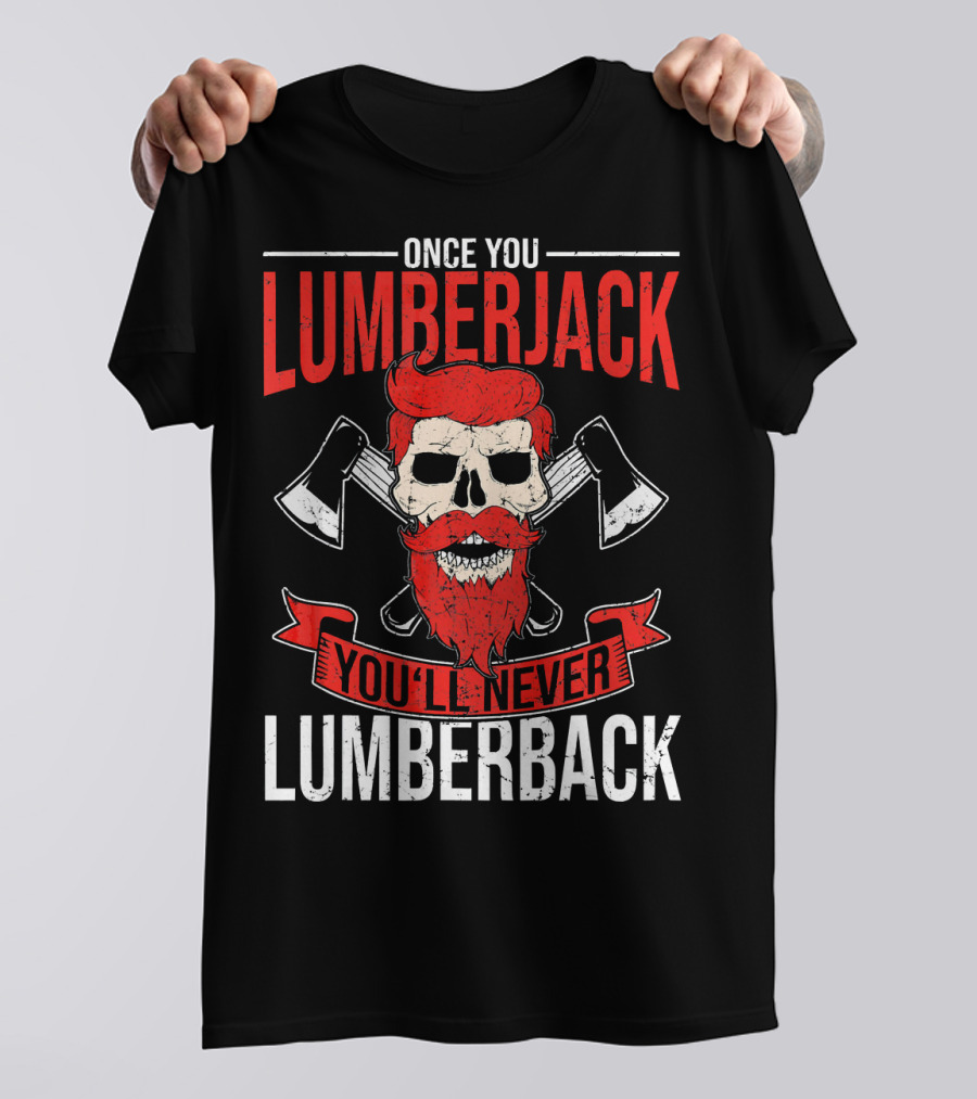 Once You Lumberjack You'll Never Lumberback Skull Axe Red Beard T-Shirt