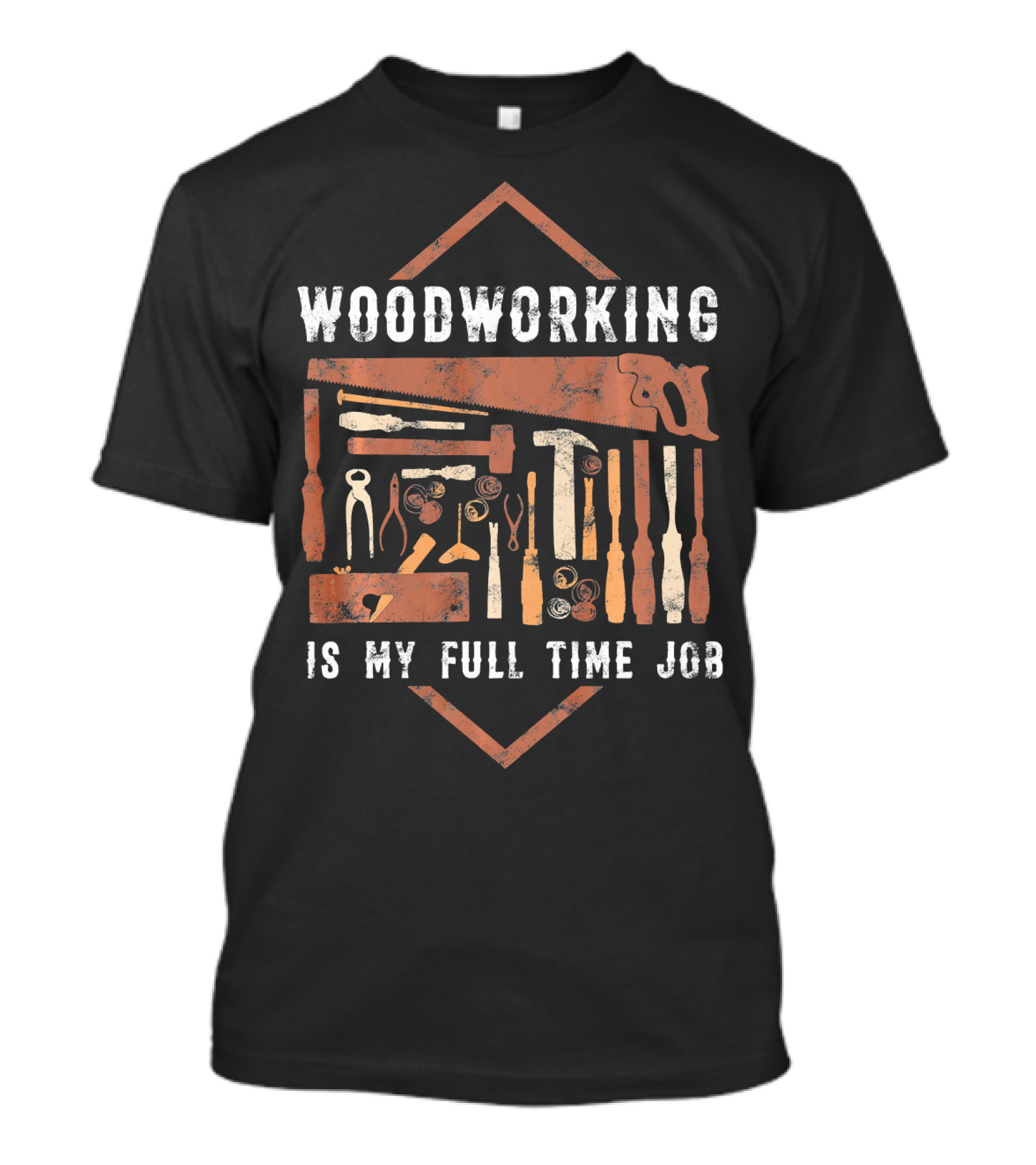 WOODWORKING IS MY FULL TIME JOB T-Shirt