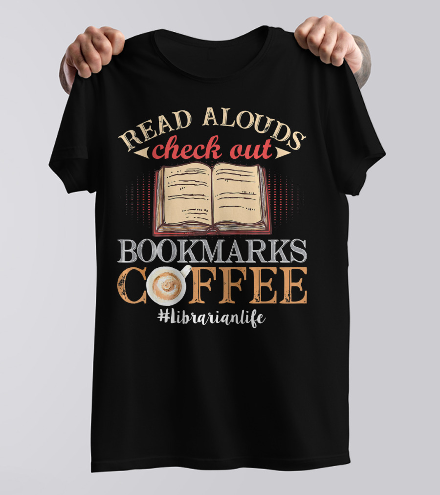 READ ALOUDS CHECK OUT BOOKMARKS COFFEE #LIBRARIANLIFE T-Shirt