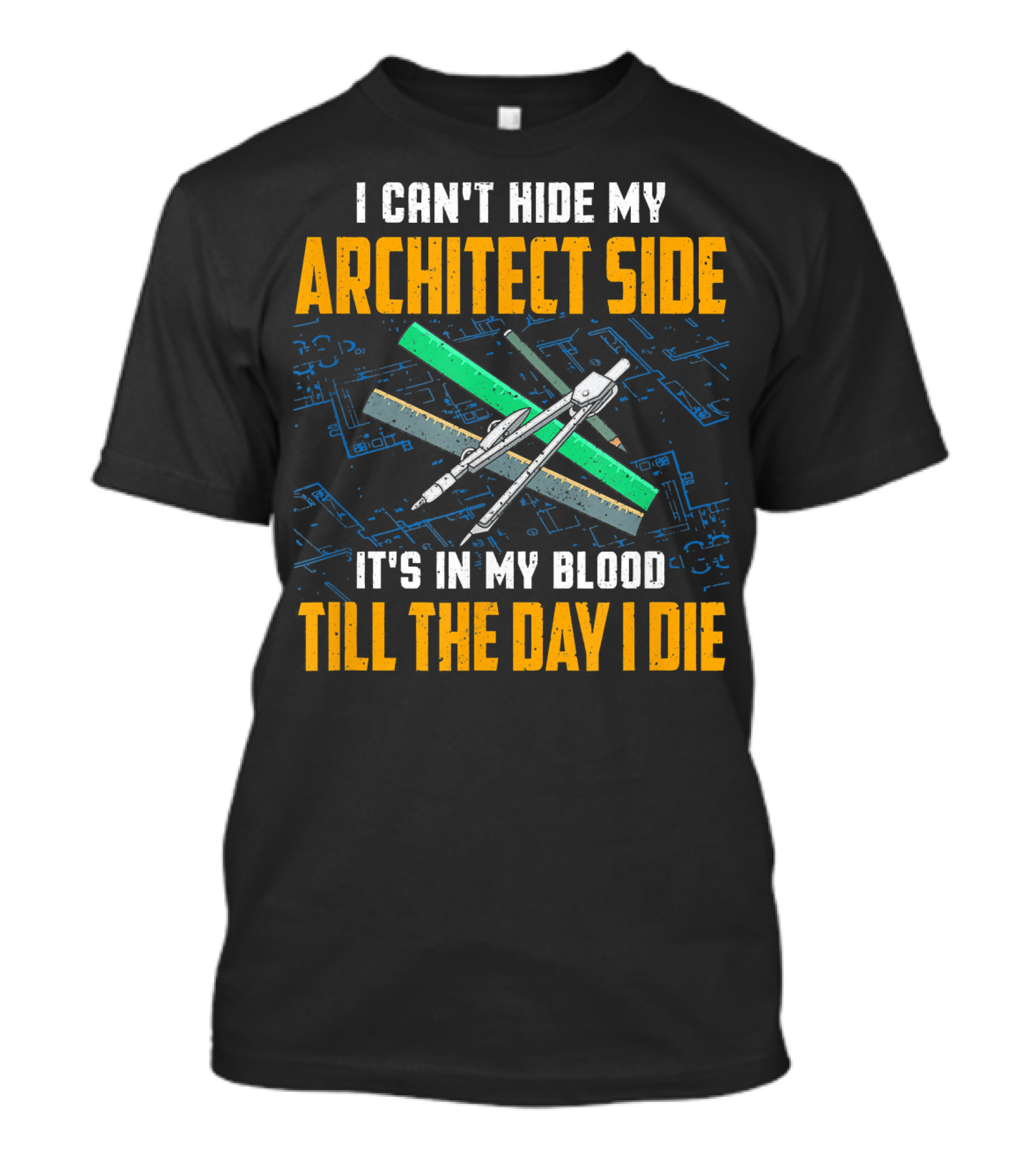 I Can't Hide My Architect Side It's In My Blood Till The Day I Die T-Shirt