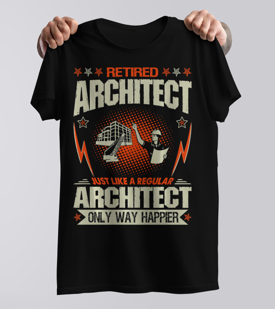 Retired Architect Just Like A Regular Architect Only Way Happier T-Shirt