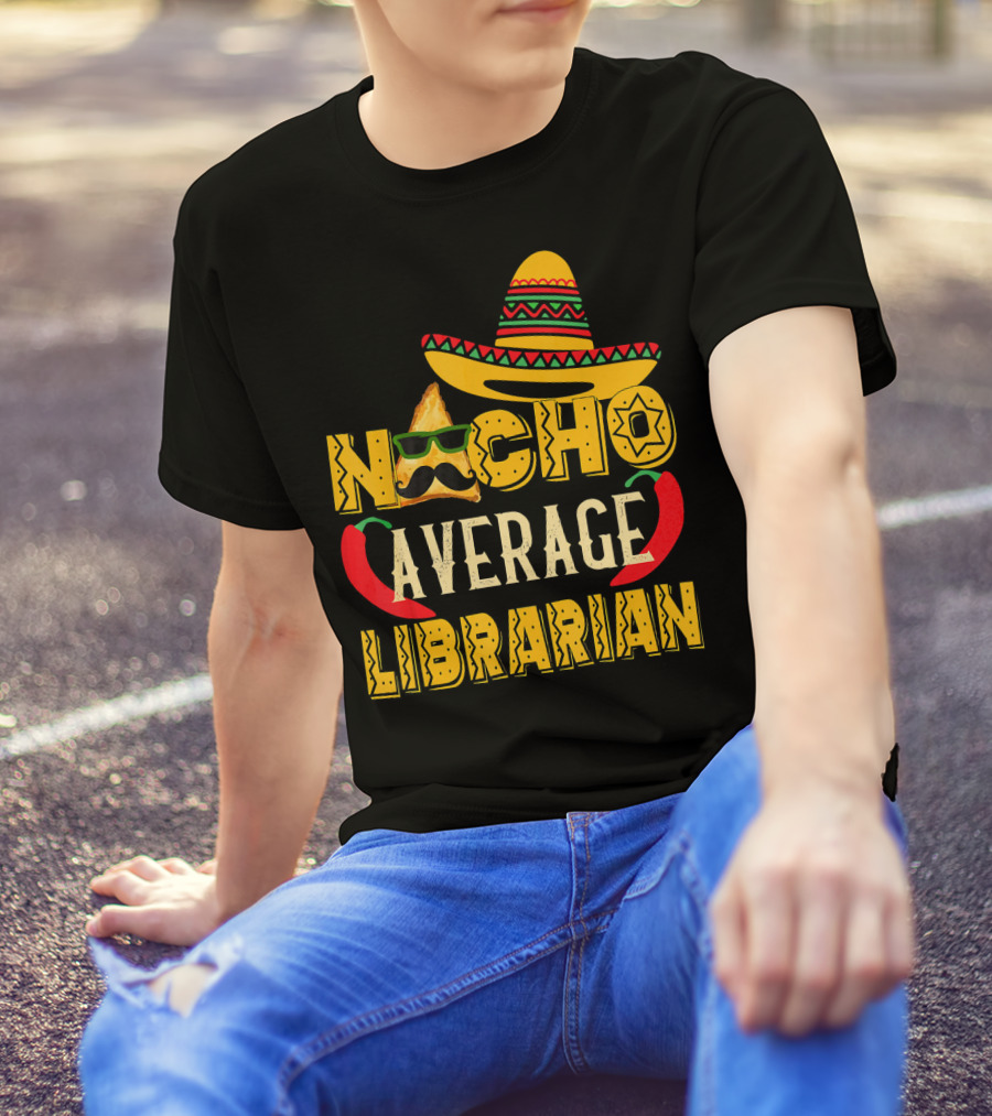 Nacho Average Librarian Funny Mexican Sombrero Chili Peppers T-Shirt