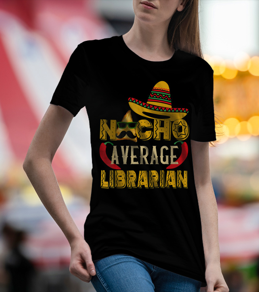 Nacho Average Librarian Funny Mexican Sombrero Chili Peppers T-Shirt