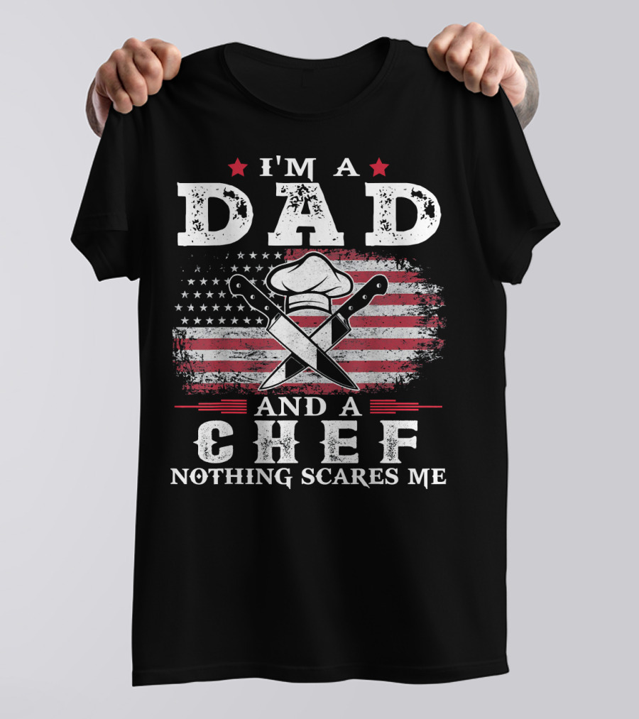 I'm A Dad And A Chef Nothing Scares Me USA Flag Chef Hat Knives T-Shirt
