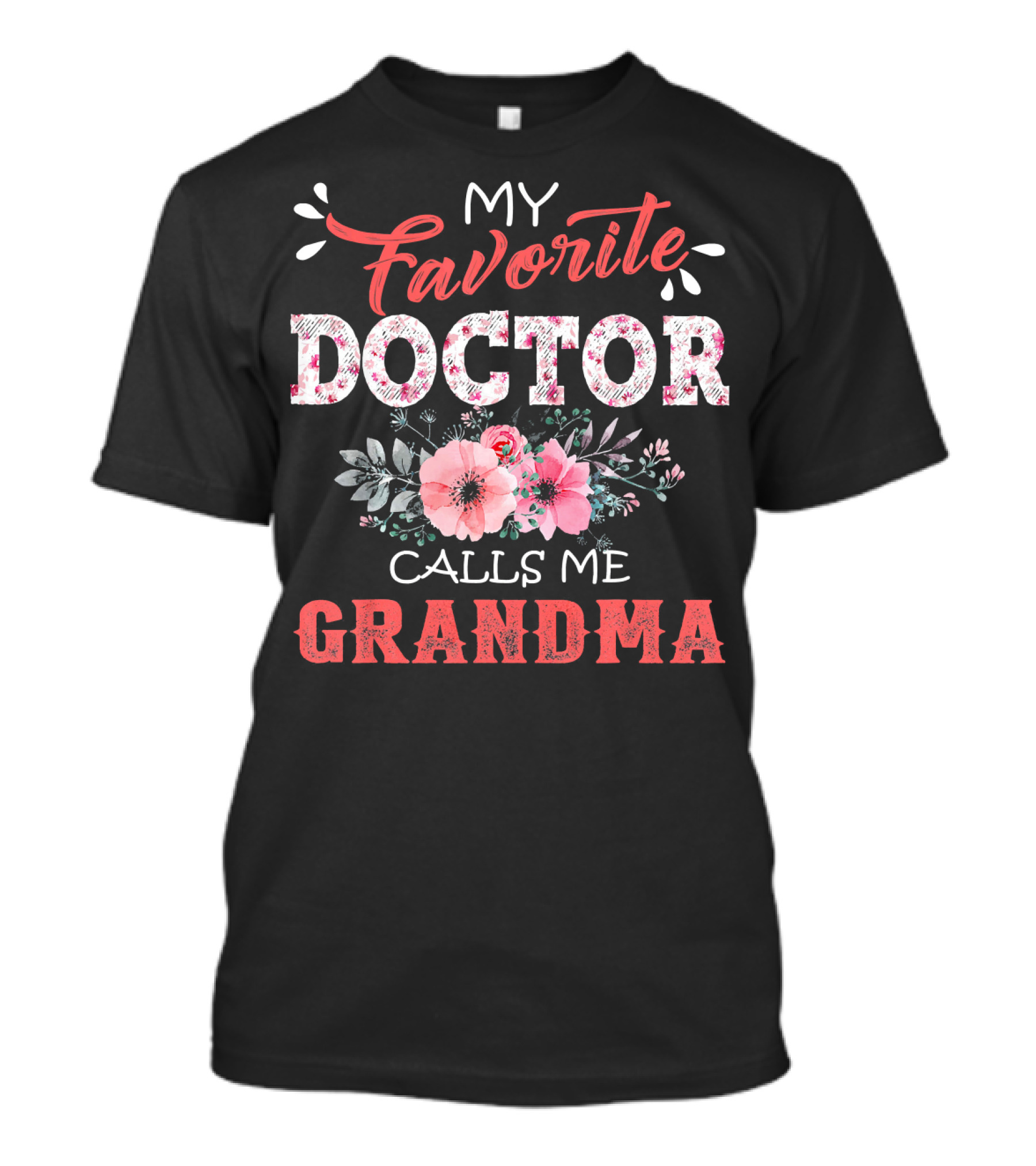 My Favorite Doctor Calls Me Grandma Floral Text With Pink Flowers And Leaves T-Shirt