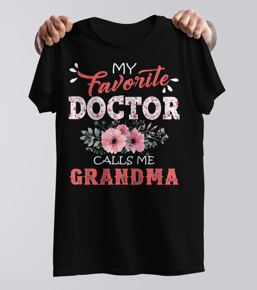 My Favorite Doctor Calls Me Grandma Floral Text With Pink Flowers And Leaves T-Shirt