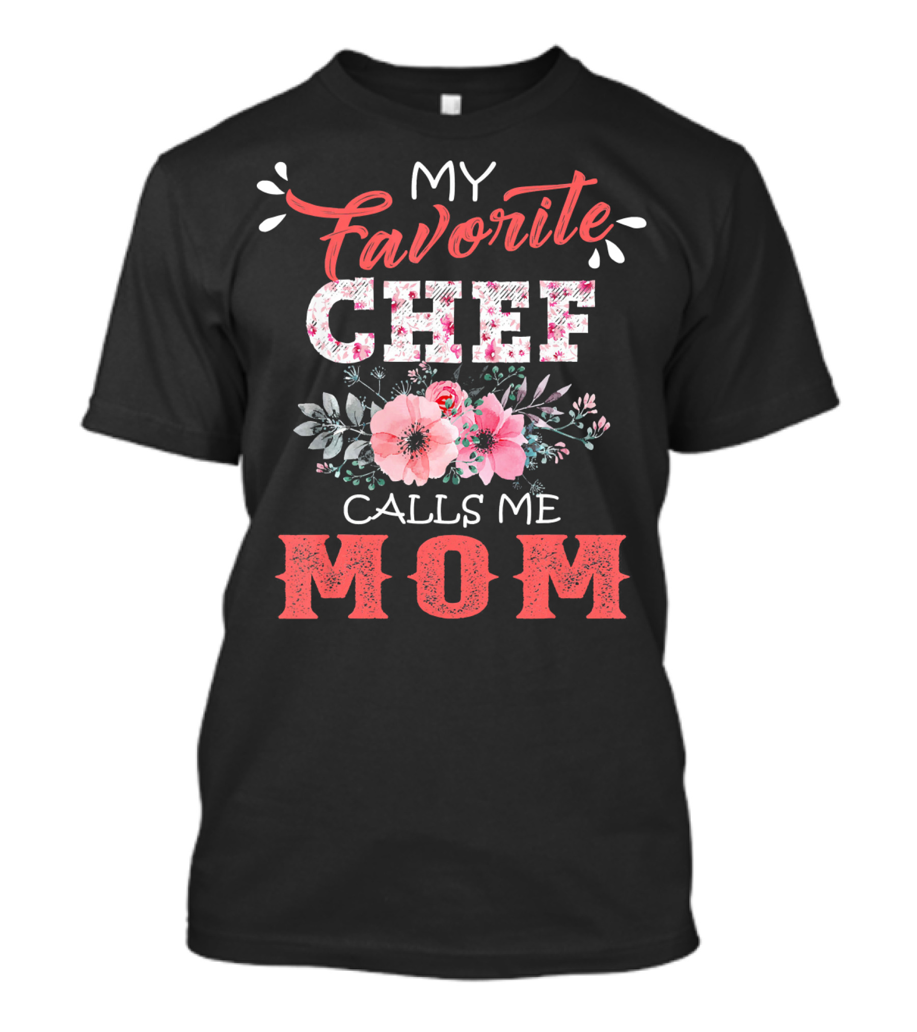 My Favorite Chef Calls Me Mom Floral Fun Floral Blossoms T-Shirt