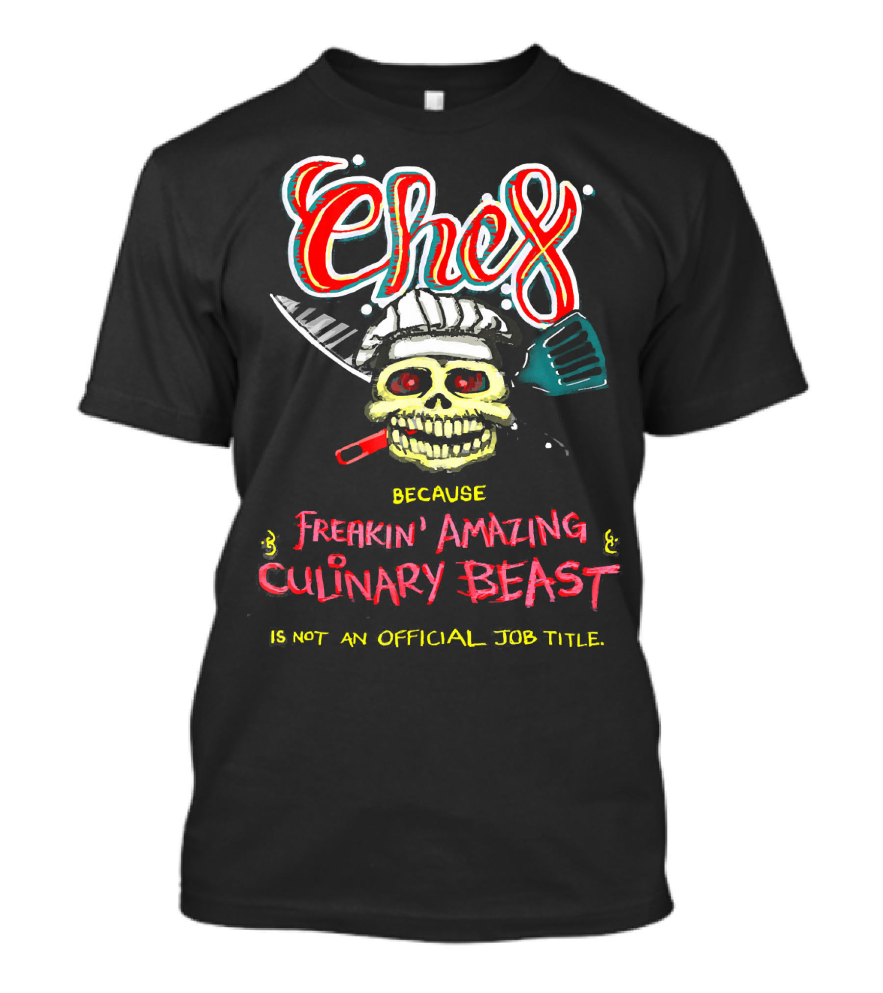 Chef Because Freakin' Amazing Culinary Beast Is Not An Official Job Title T-Shirt