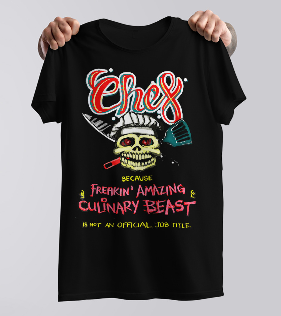 Chef Because Freakin' Amazing Culinary Beast Is Not An Official Job Title T-Shirt