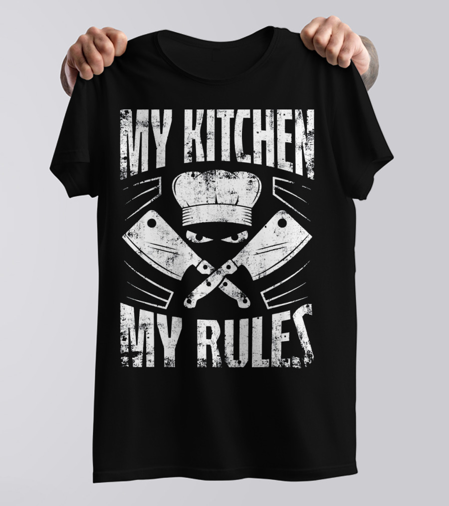 My Kitchen My Rules Chef Hat And Crossed Cleavers T-Shirt