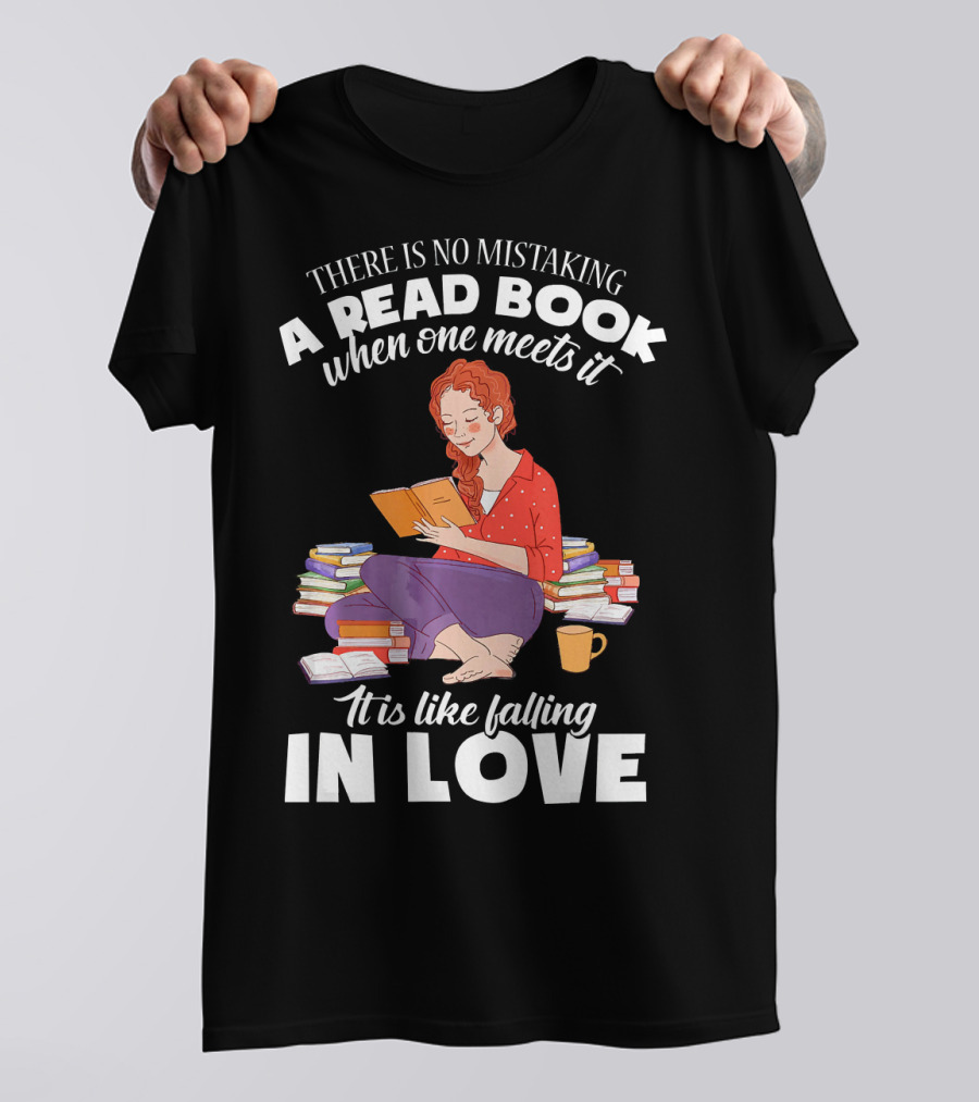 There Is No Mistaking A Read Book When One Meets It It Is Like Falling In Love T-Shirt