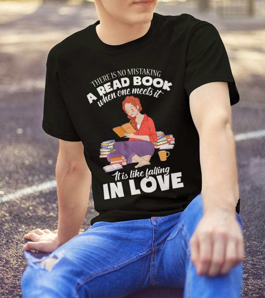 There Is No Mistaking A Read Book When One Meets It It Is Like Falling In Love T-Shirt