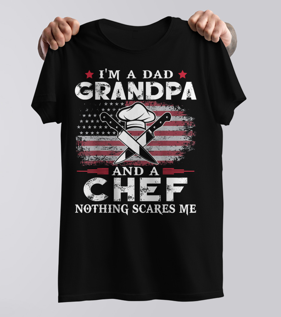 I’m A Dad Grandpa Chef Nothing Scares Me American Flag Cooking T-Shirt