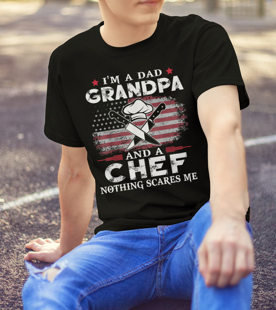 I’m A Dad Grandpa Chef Nothing Scares Me American Flag Cooking T-Shirt