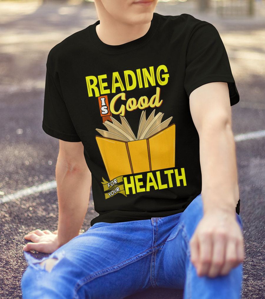 Reading Is Good For Your Health T-Shirt