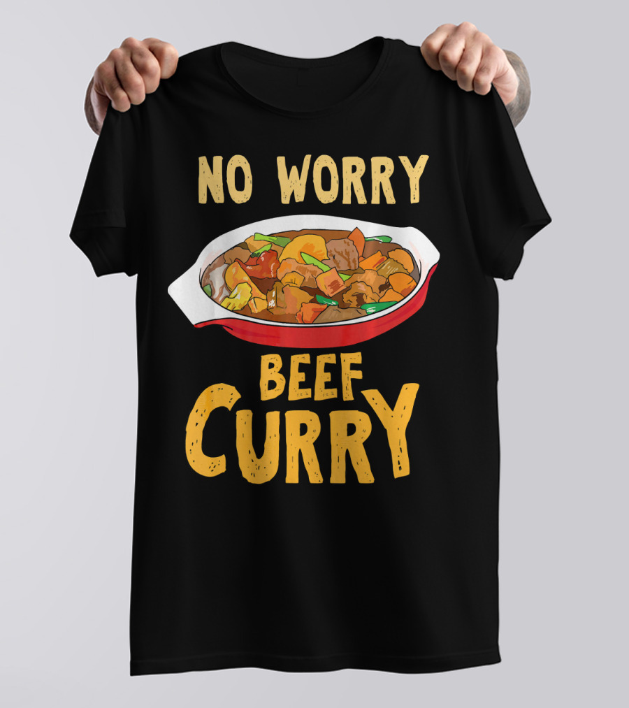 No Worry Beef Curry Indian Cuisine Chef Food Dish T-Shirt