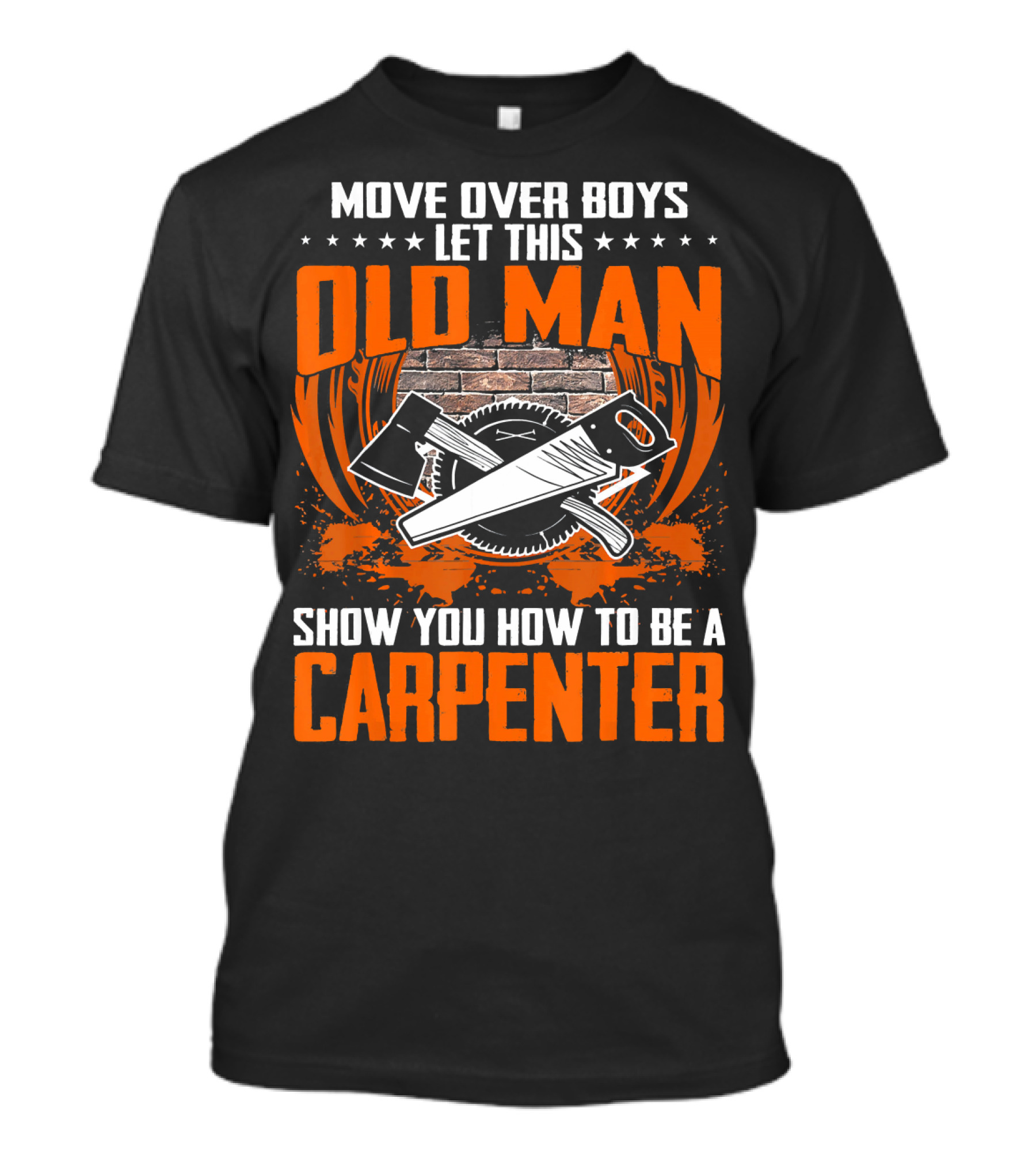Move Over Boys Let This Old Man Show You How To Be A Carpenter T-Shirt