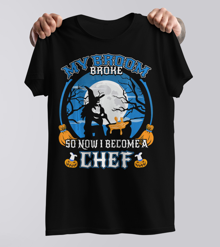 My Broom Broke So Now I Become A Chef Halloween Witch Moon Cooking Scene T-Shirt