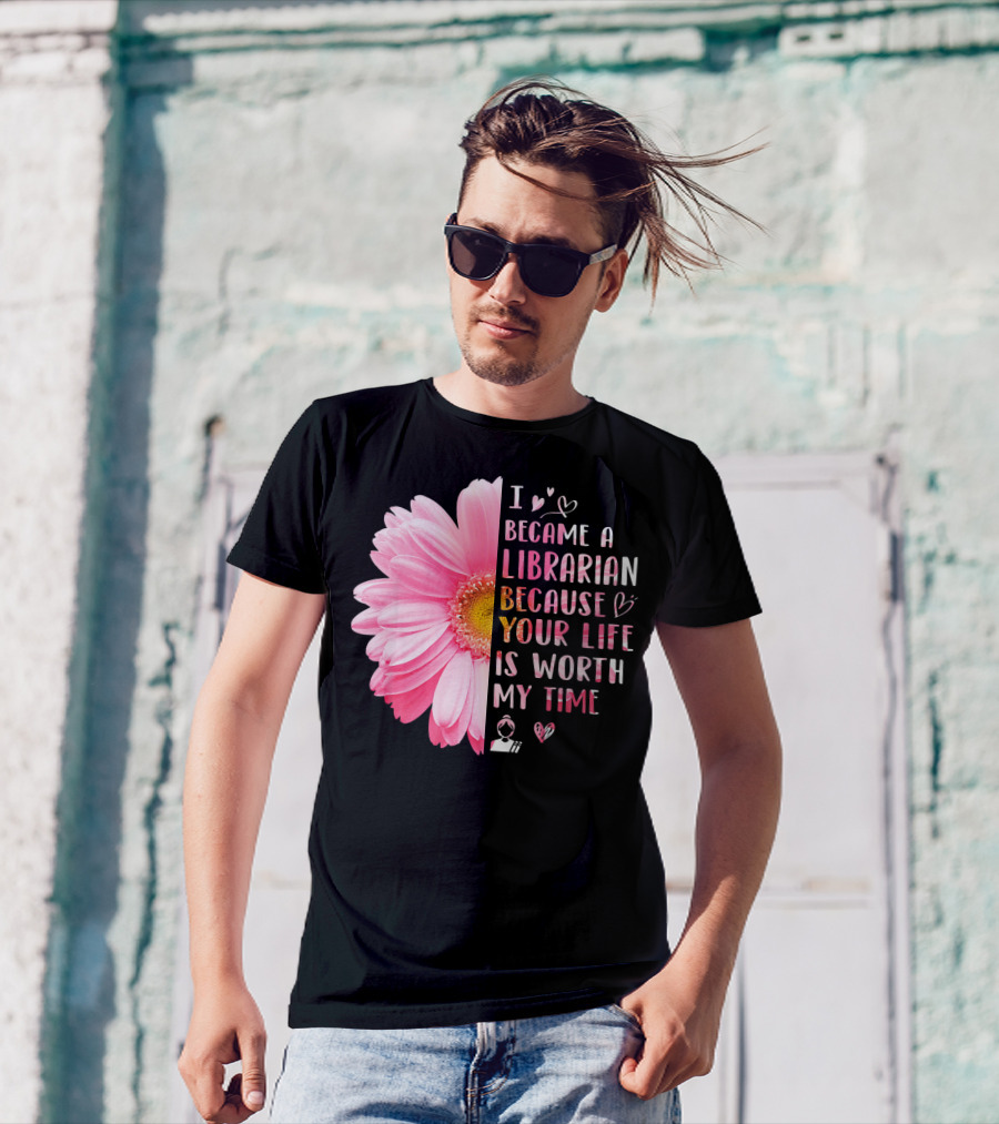 I Became A Librarian Because Your Life Is Worth My Time Pink Daisy Heart Icons T-Shirt