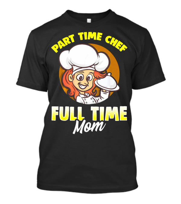 Part Time Chef Full Time Mom T-Shirt