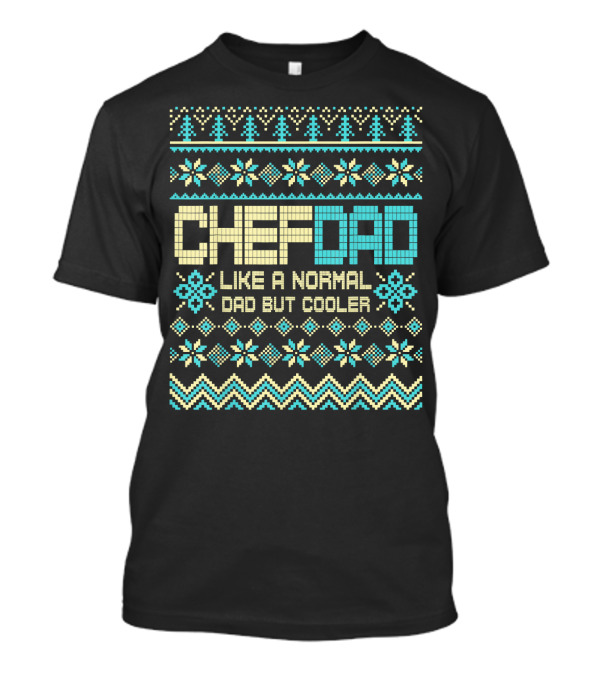 Chef Dad Like A Normal Dad But Cooler Ugly Holiday T-Shirt