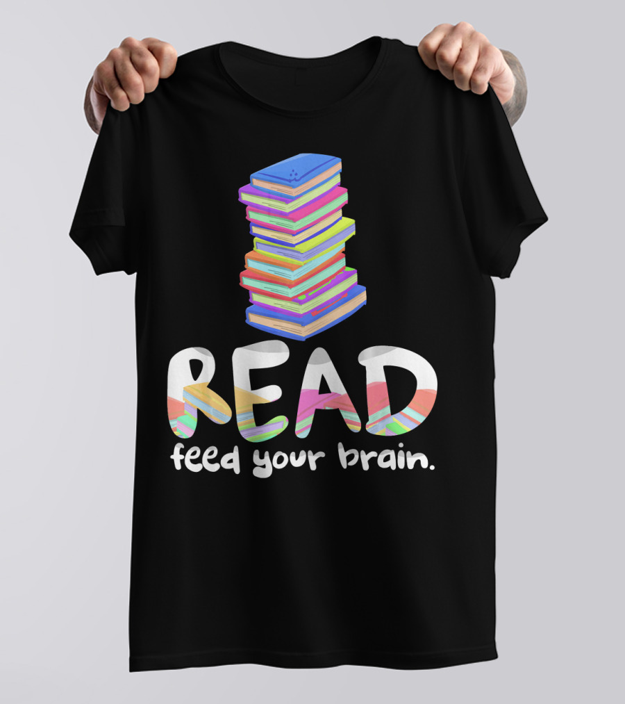 Read Feed Your Brain Book Stack Librarian T-Shirt