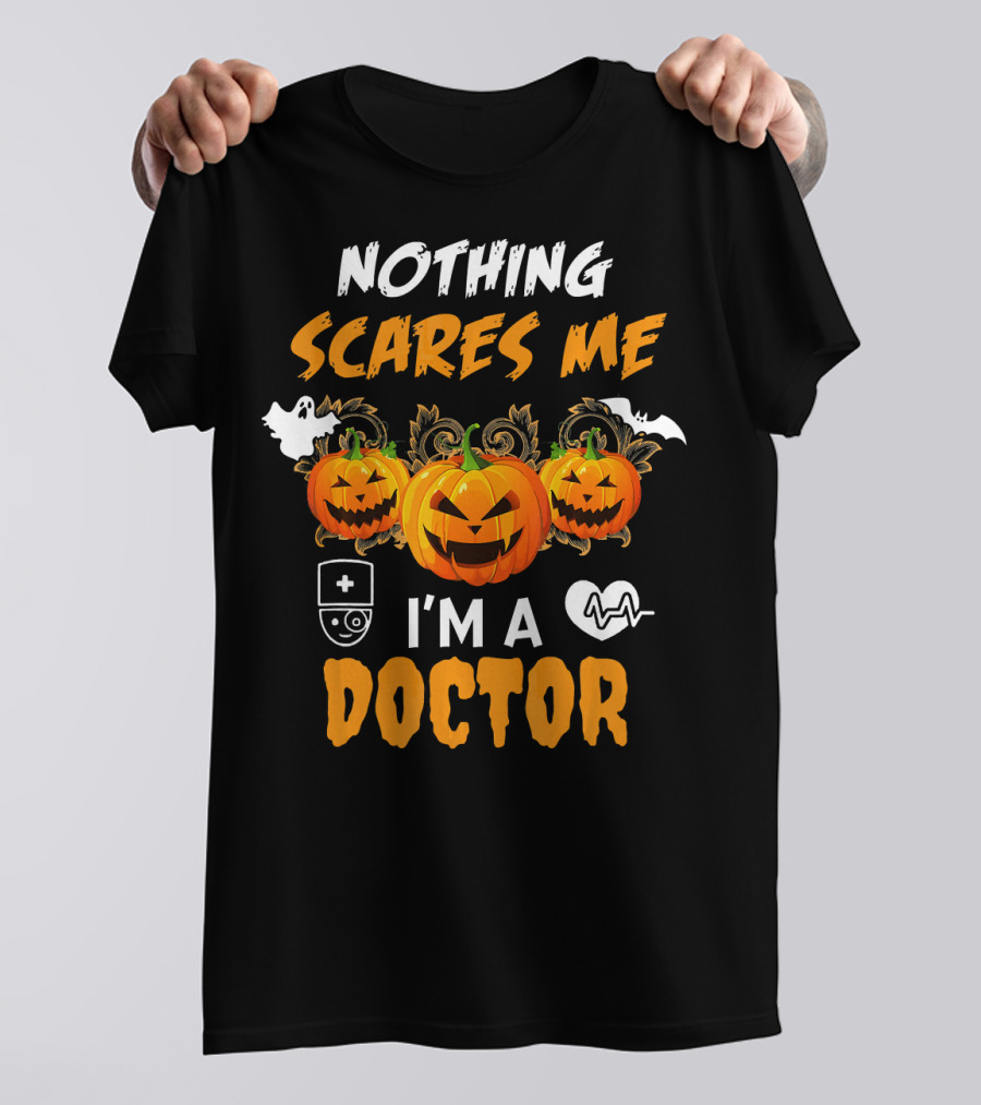 Nothing Scares Me I'm A Doctor Halloween Pumpkins Ghost Bat T-Shirt