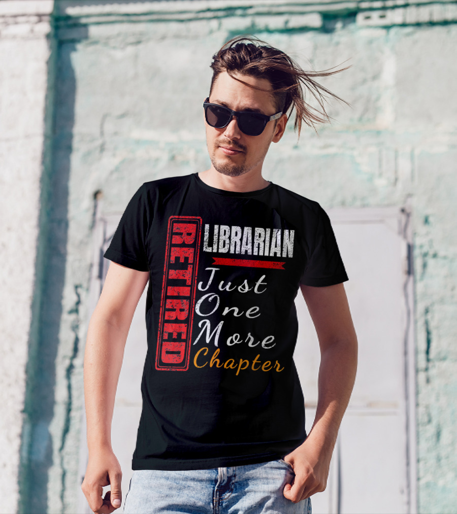 Retired Librarian Just One More Chapter T-Shirt