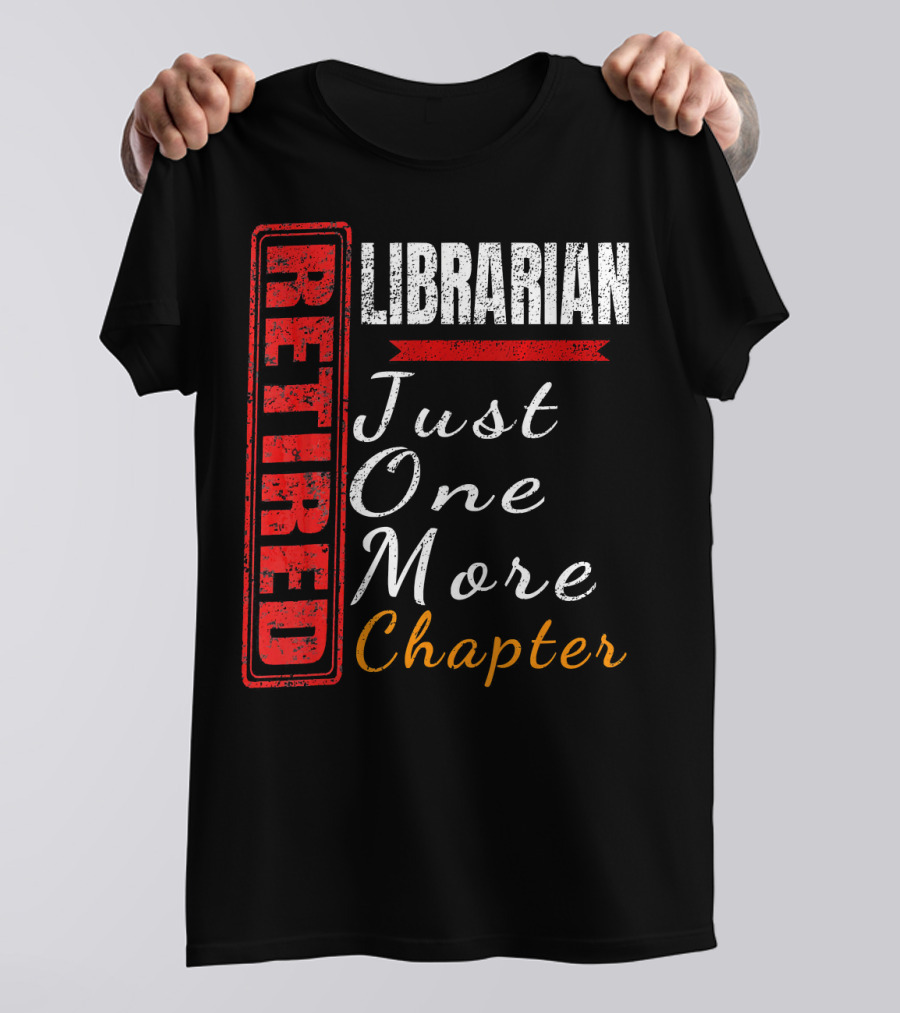 Retired Librarian Just One More Chapter T-Shirt