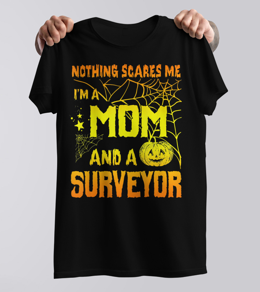 Nothing Scares Me I'm A Mom And A Surveyor Halloween Pumpkin Spiderweb T-Shirt