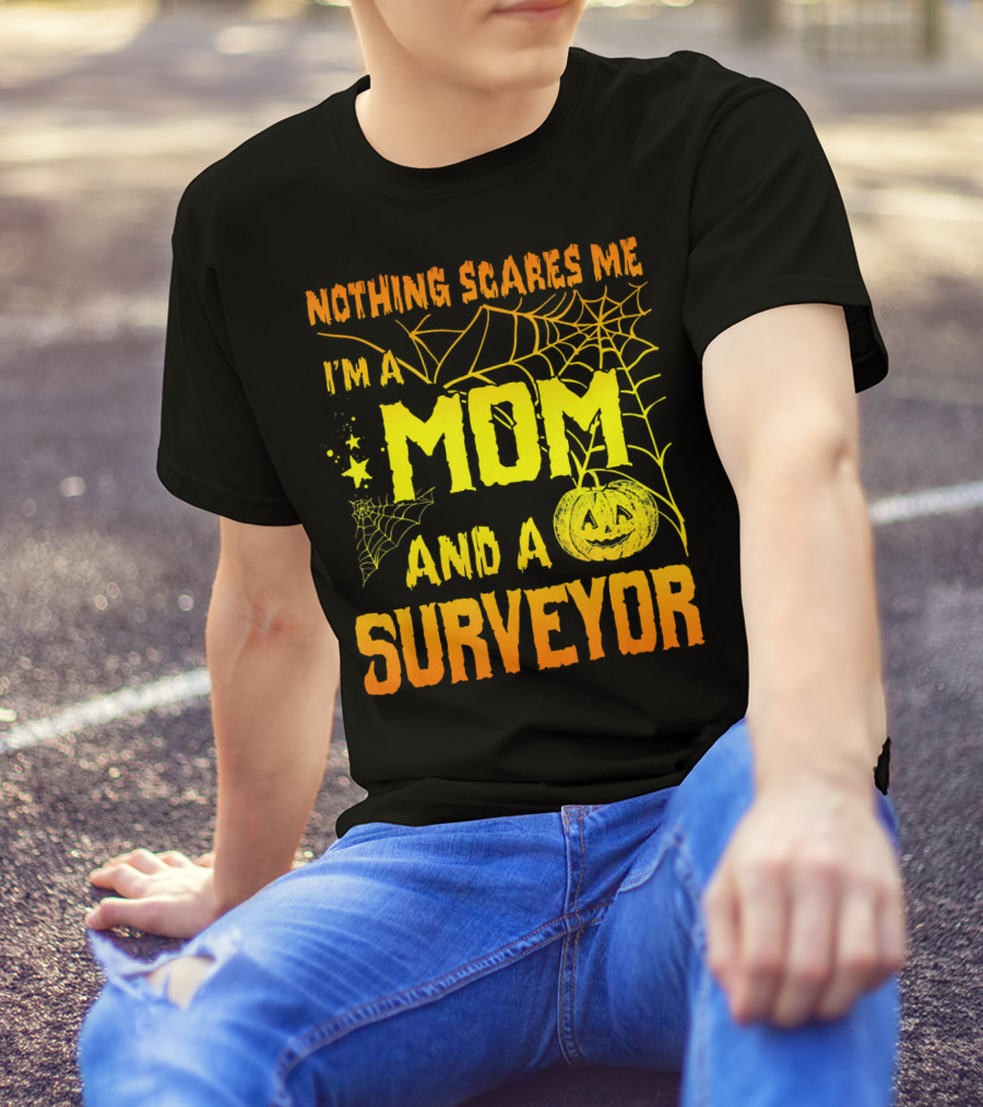 Nothing Scares Me I'm A Mom And A Surveyor Halloween Pumpkin Spiderweb T-Shirt