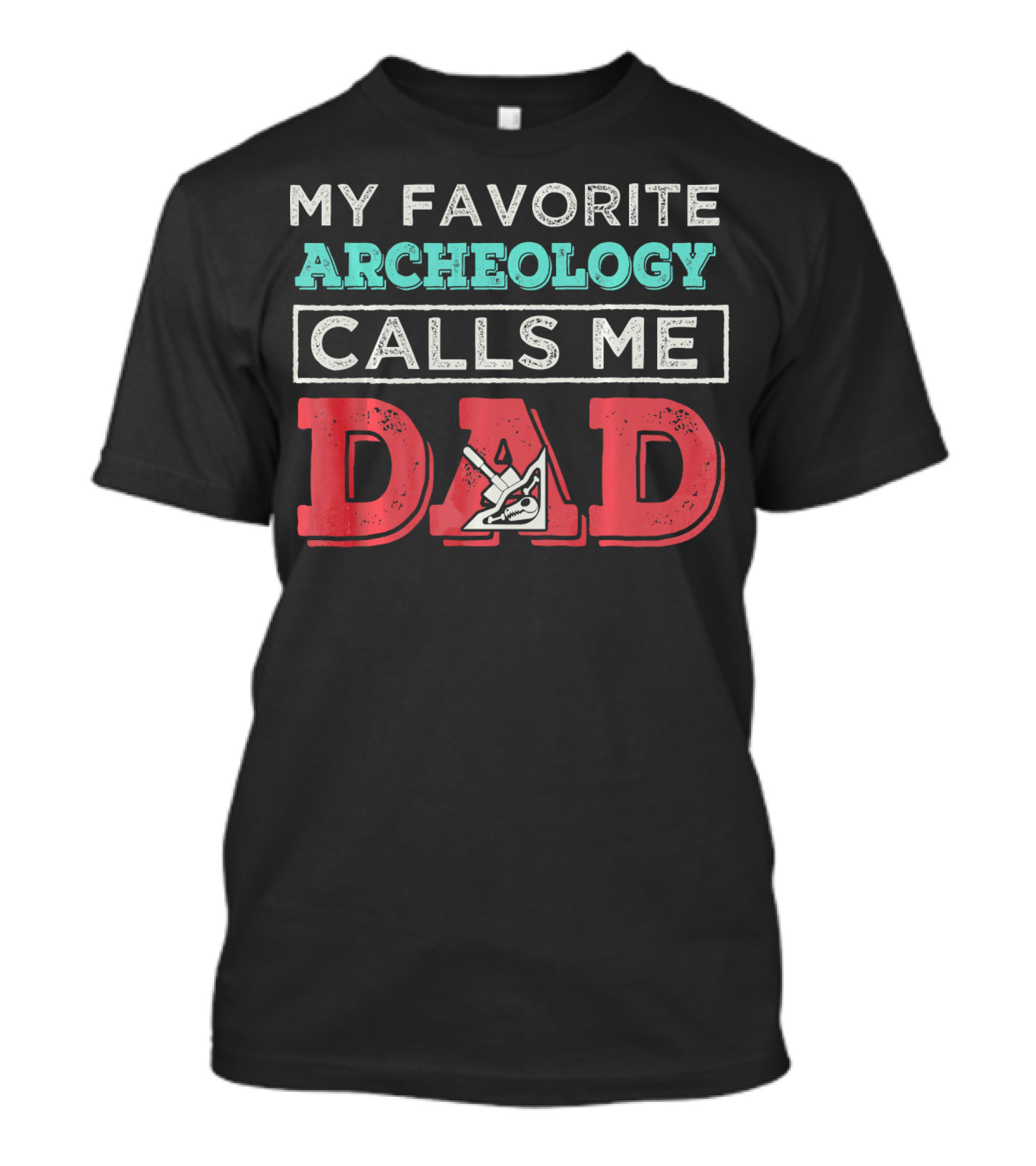 My Favorite Archeology Calls Me Dad Excavation Tool T-Shirt