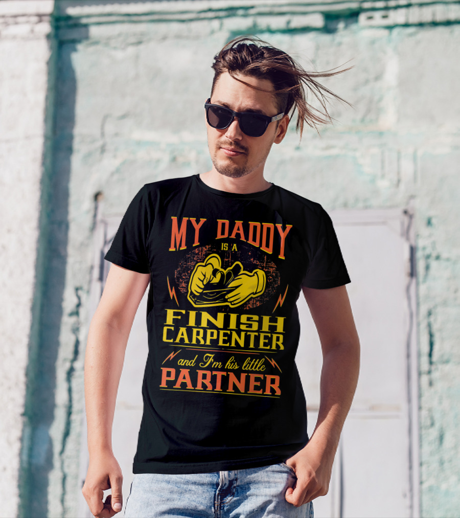 My Daddy Is A Finish Carpenter And I'm His Little Partner T-Shirt