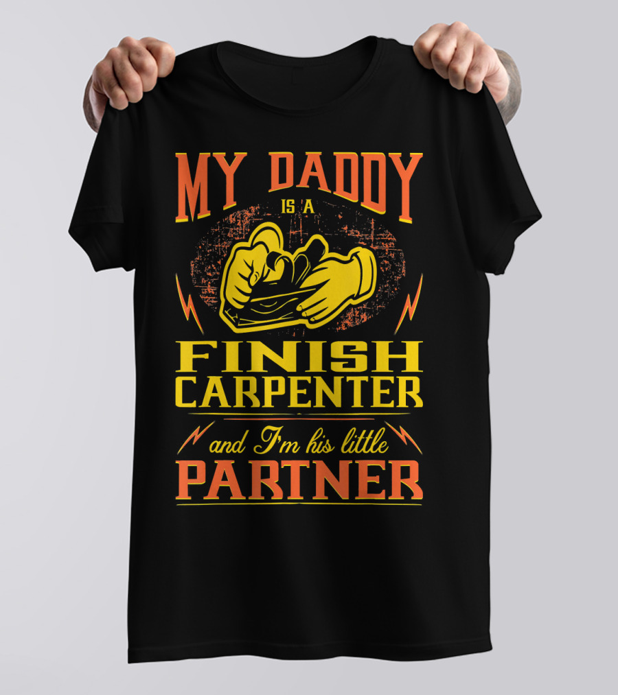 My Daddy Is A Finish Carpenter And I'm His Little Partner T-Shirt