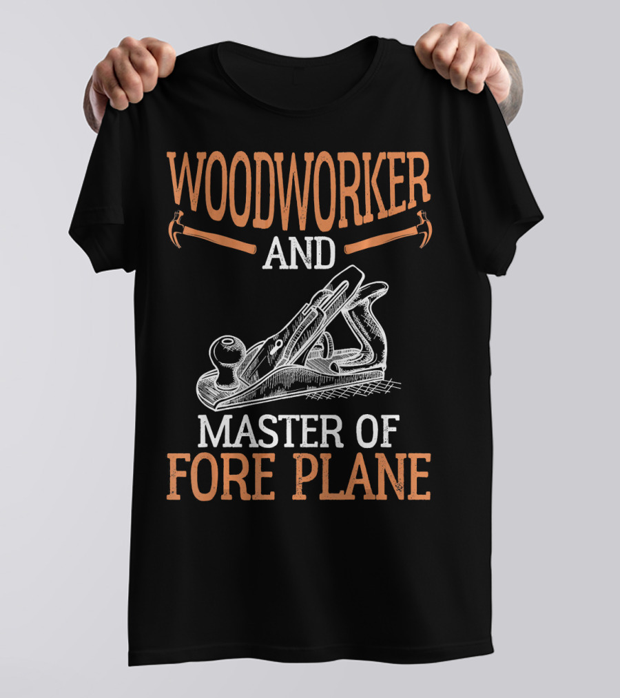 Woodworker And Master Of Fore Plane T-Shirt