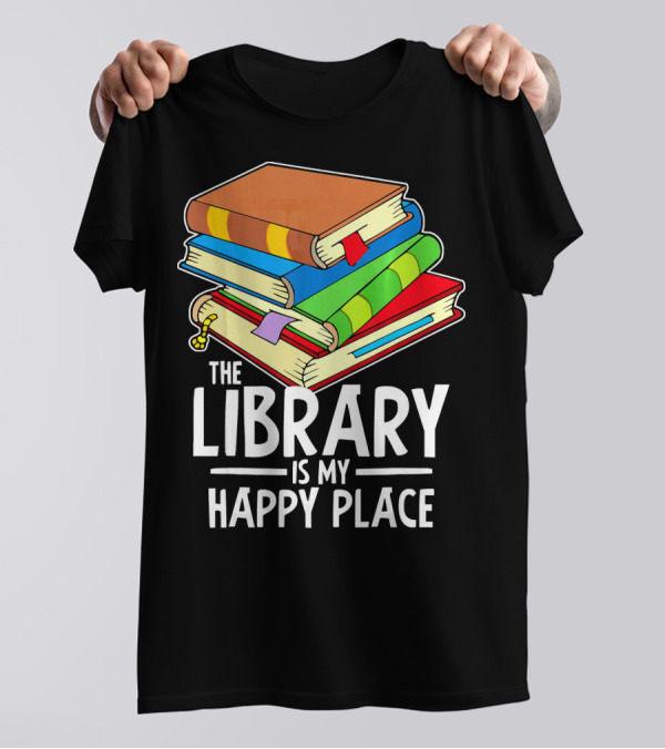 The Library Is My Happy Place Librarian Funny Reading T-Shirt