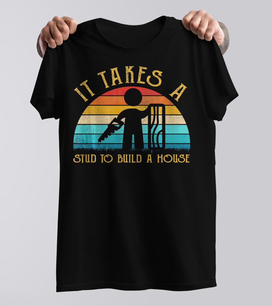 It Takes A Stud To Build A House Carpenter Mens Funny T-Shirt