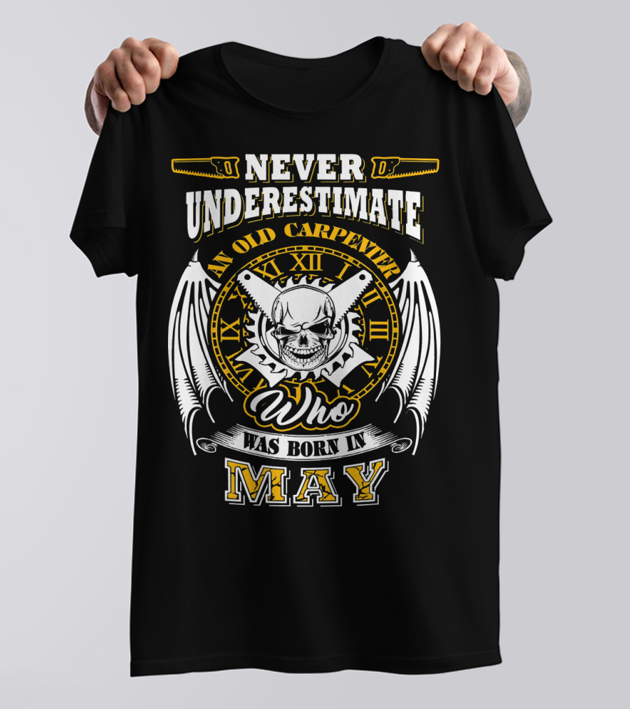 Never Underestimate An Old Carpenter Who Was Born In May T-Shirt